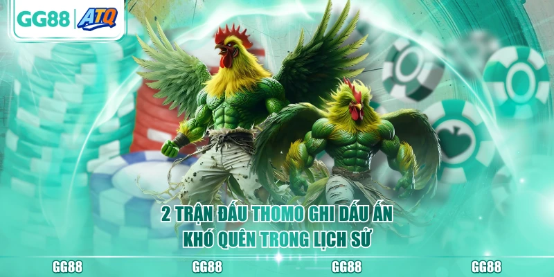 2 trận đấu Thomo ghi dấu ấn khó quên trong lịch sử