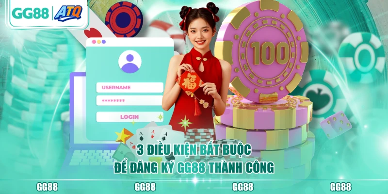 3 điều kiện bắt buộc để đăng ký GG88 thành công
