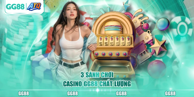 3 sảnh chơi Casino GG88 chất lượng