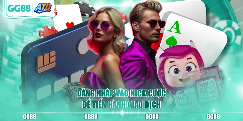 Đăng nhập vào nick cược để tiến hành giao dịch