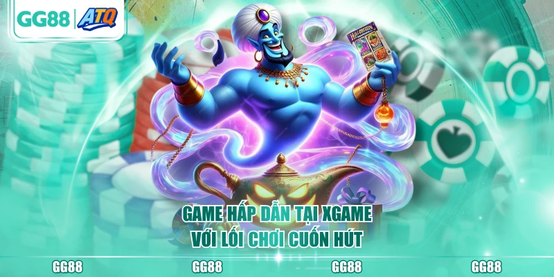 Game hấp dẫn tại XGAME với lối chơi cuốn hút