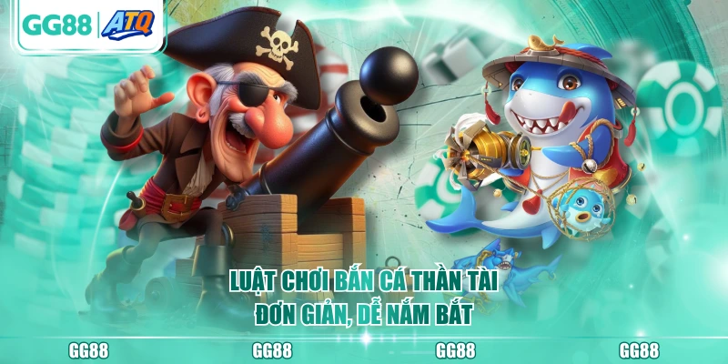 Luật chơi Bắn Cá Thần Tài đơn giản, dễ nắm bắt