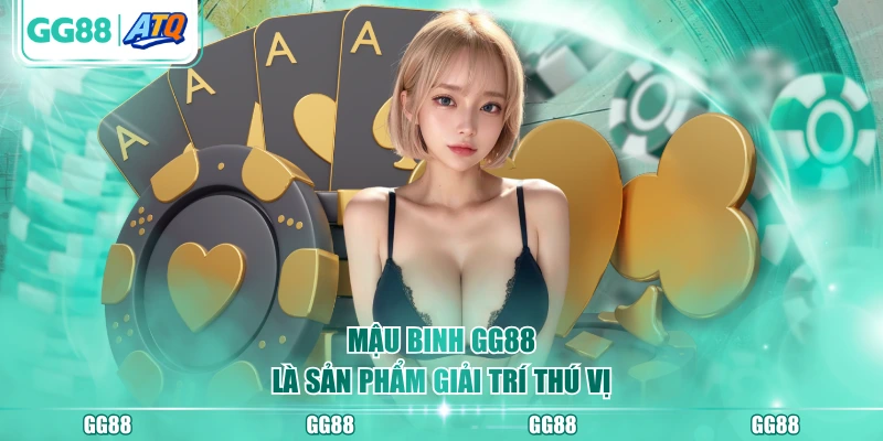 Mậu Binh GG88 là sản phẩm giải trí thú vị