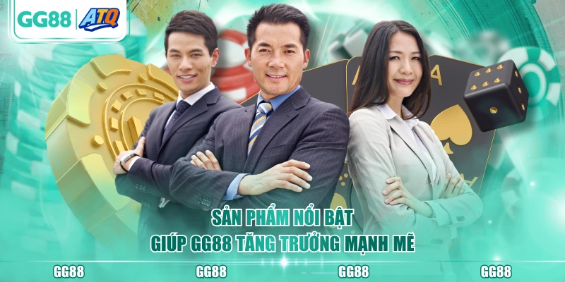 Sản phẩm nổi bật giúp GG88 tăng trưởng mạnh mẽ