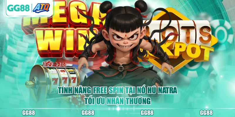 Tính năng Free Spin tại nổ hũ Natra tối ưu nhận thưởng