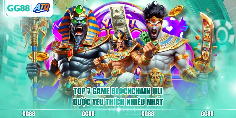 Top 7 game blockchain JILI được yêu thích nhiều nhất