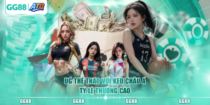 UG thể thao với kèo châu Á tỷ lệ thưởng cao