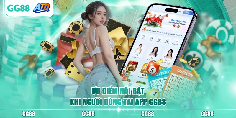 Ưu điểm nổi bật khi người dùng tải app GG88
